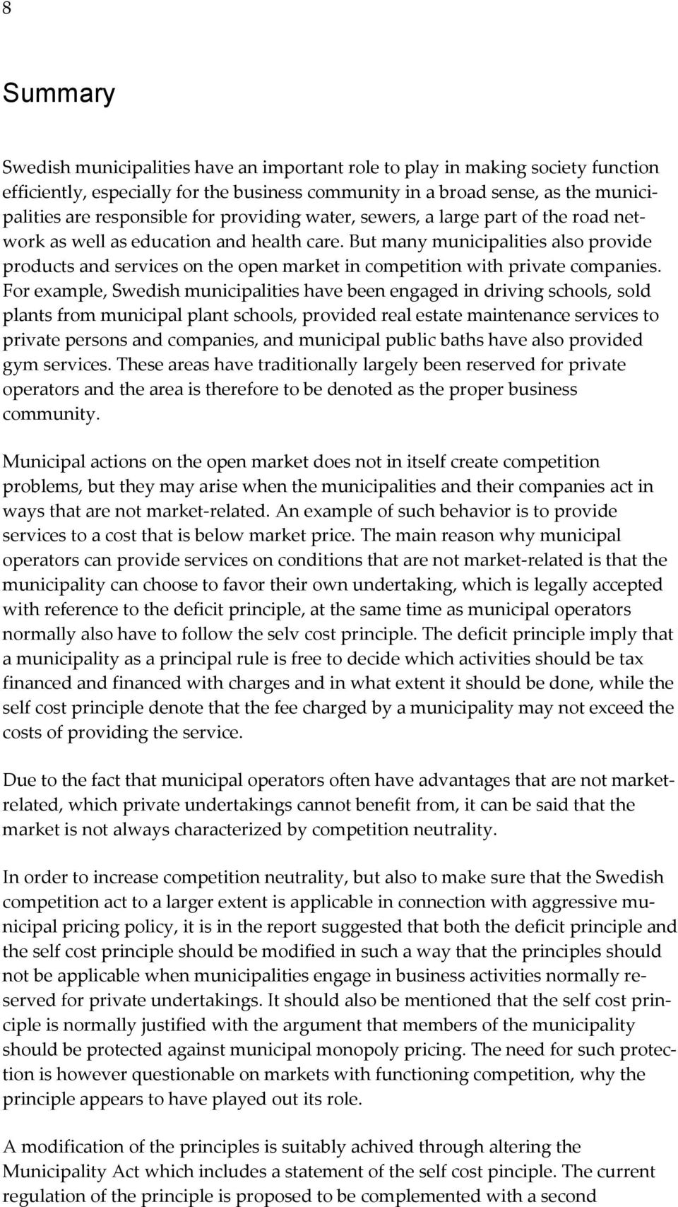 But many municipalities also provide products and services on the open market in competition with private companies.