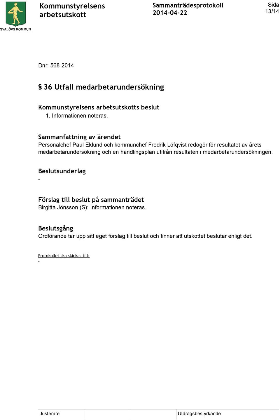 medarbetarundersökning och en handlingsplan utifrån resultaten i medarbetarundersökningen.