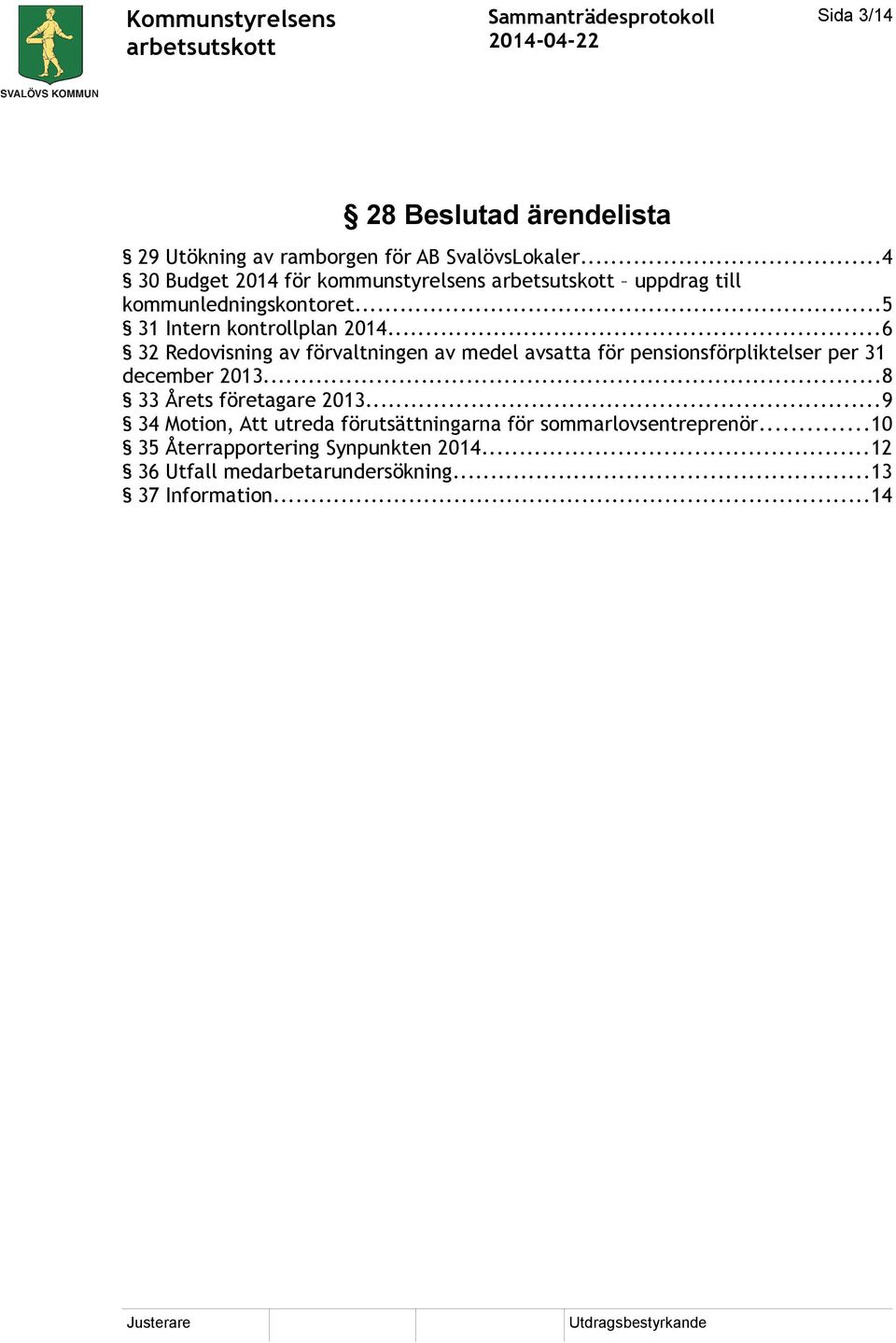 ..6 32 Redovisning av förvaltningen av medel avsatta för pensionsförpliktelser per 31 december 2013.