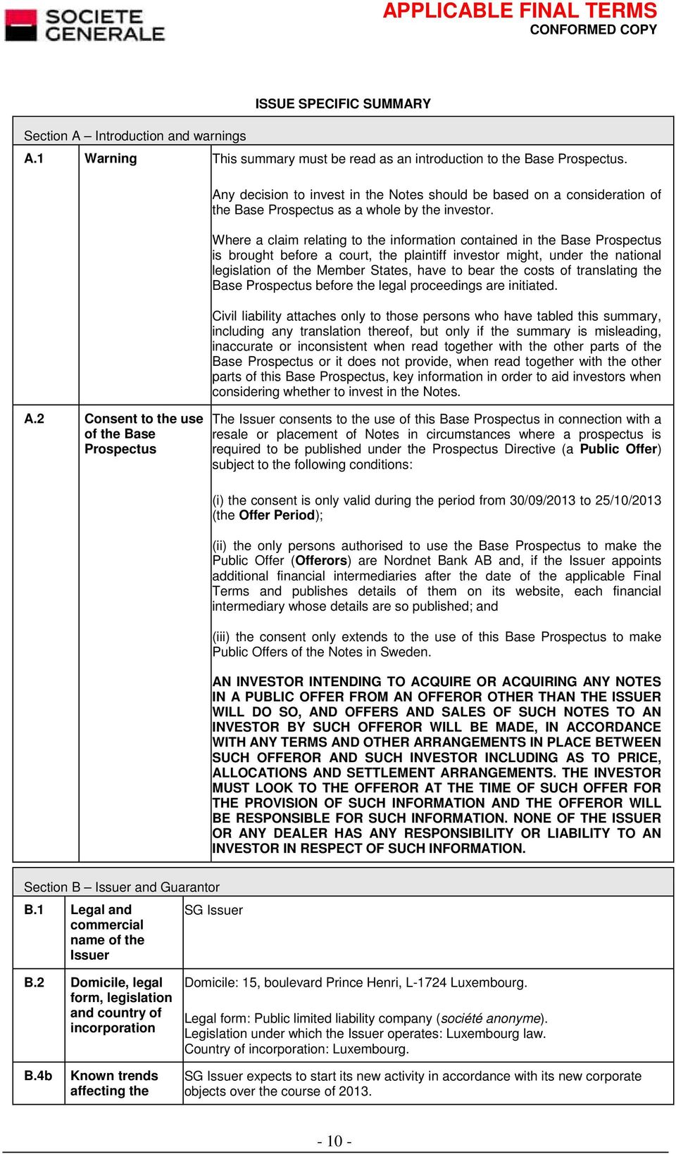 Where a claim relating to the information contained in the Base Prospectus is brought before a court, the plaintiff investor might, under the national legislation of the Member States, have to bear