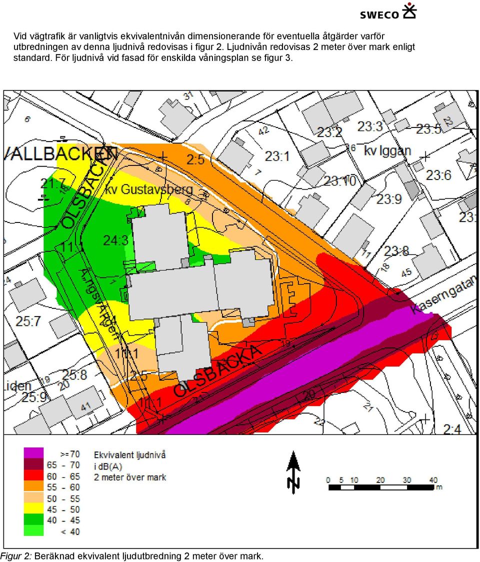 Ljudnivån redovisas 2 meter över mark enligt standard.