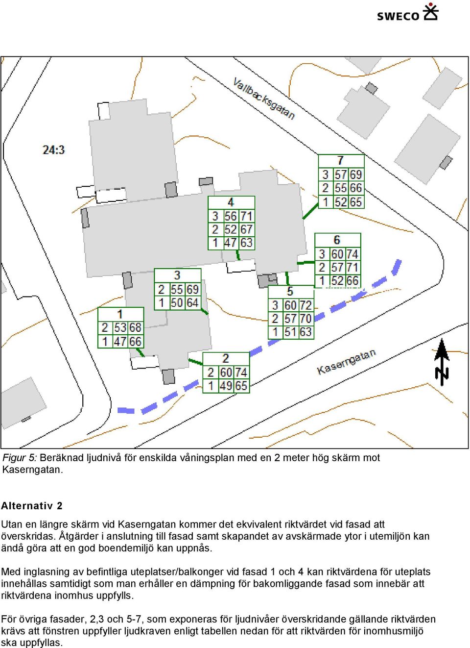 Åtgärder i anslutning till fasad samt skapandet av avskärmade ytor i utemiljön kan ändå göra att en god boendemiljö kan uppnås.