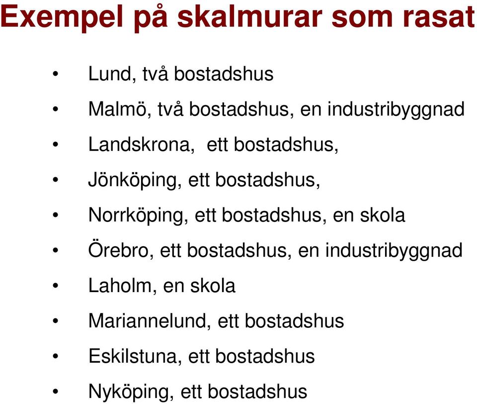 Norrköping, ett bostadshus, en skola Örebro, ett bostadshus, en industribyggnad