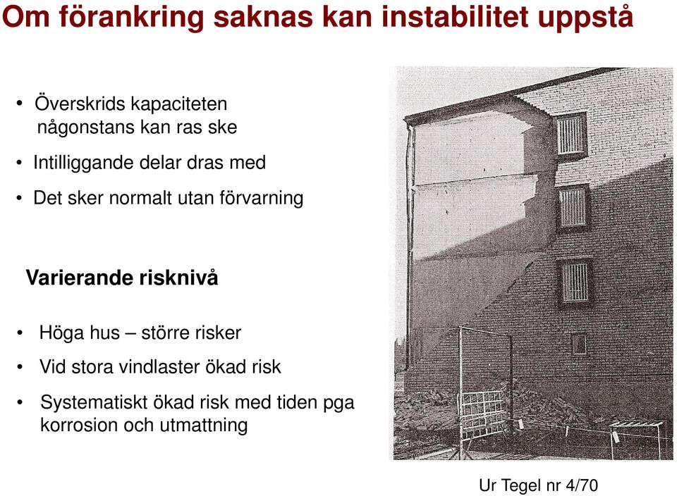 förvarning Varierande risknivå Höga hus större risker Vid stora vindlaster