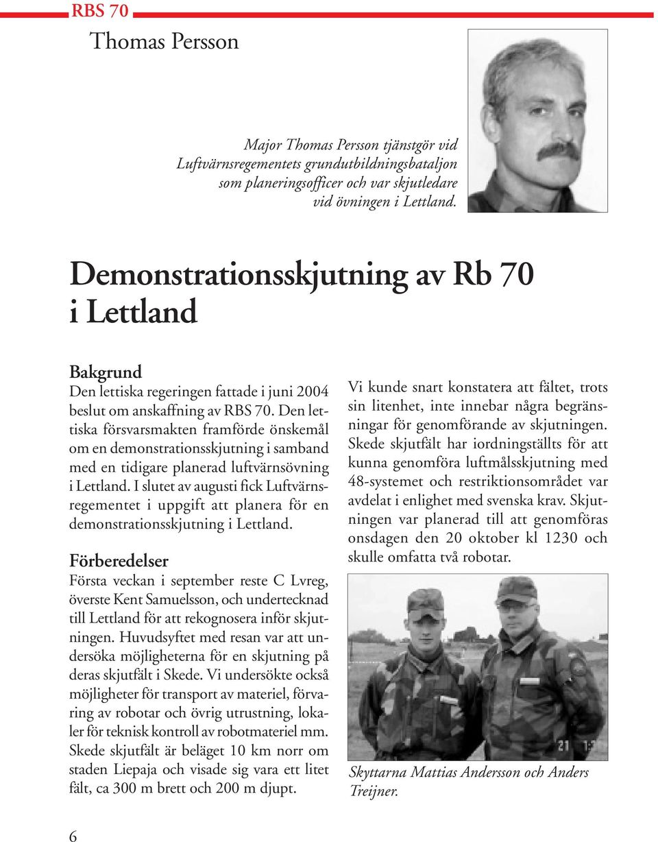 Den lettiska försvarsmakten framförde önskemål om en demonstrationsskjutning i samband med en tidigare planerad luftvärnsövning i Lettland.
