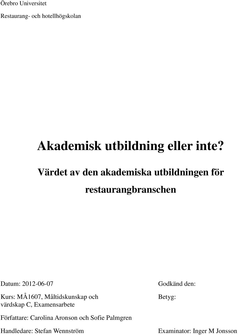MÅ1607, Måltidskunskap och värdskap C, Examensarbete Godkänd den: Betyg: Författare: