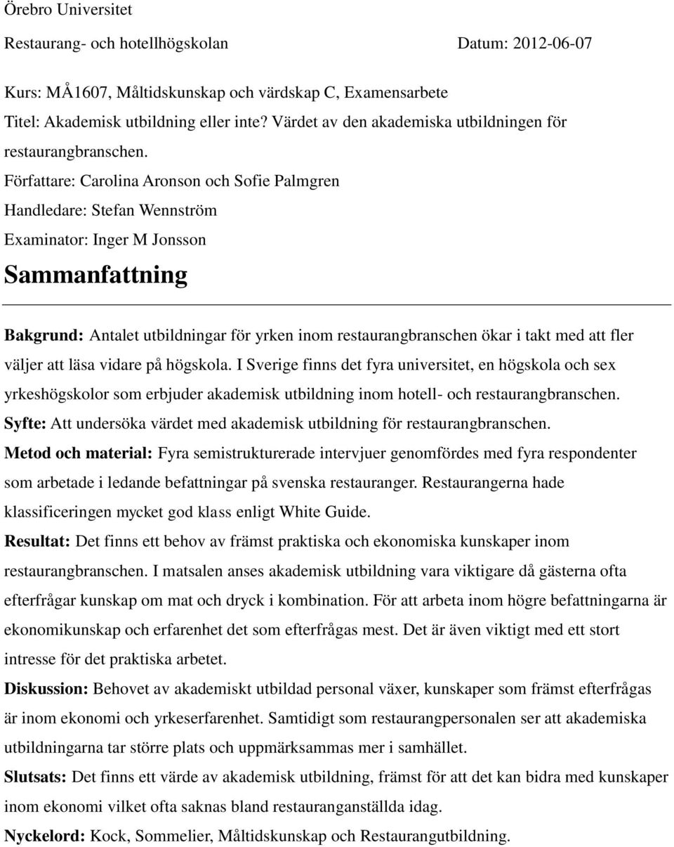 Författare: Carolina Aronson och Sofie Palmgren Handledare: Stefan Wennström Examinator: Inger M Jonsson Sammanfattning Bakgrund: Antalet utbildningar för yrken inom restaurangbranschen ökar i takt