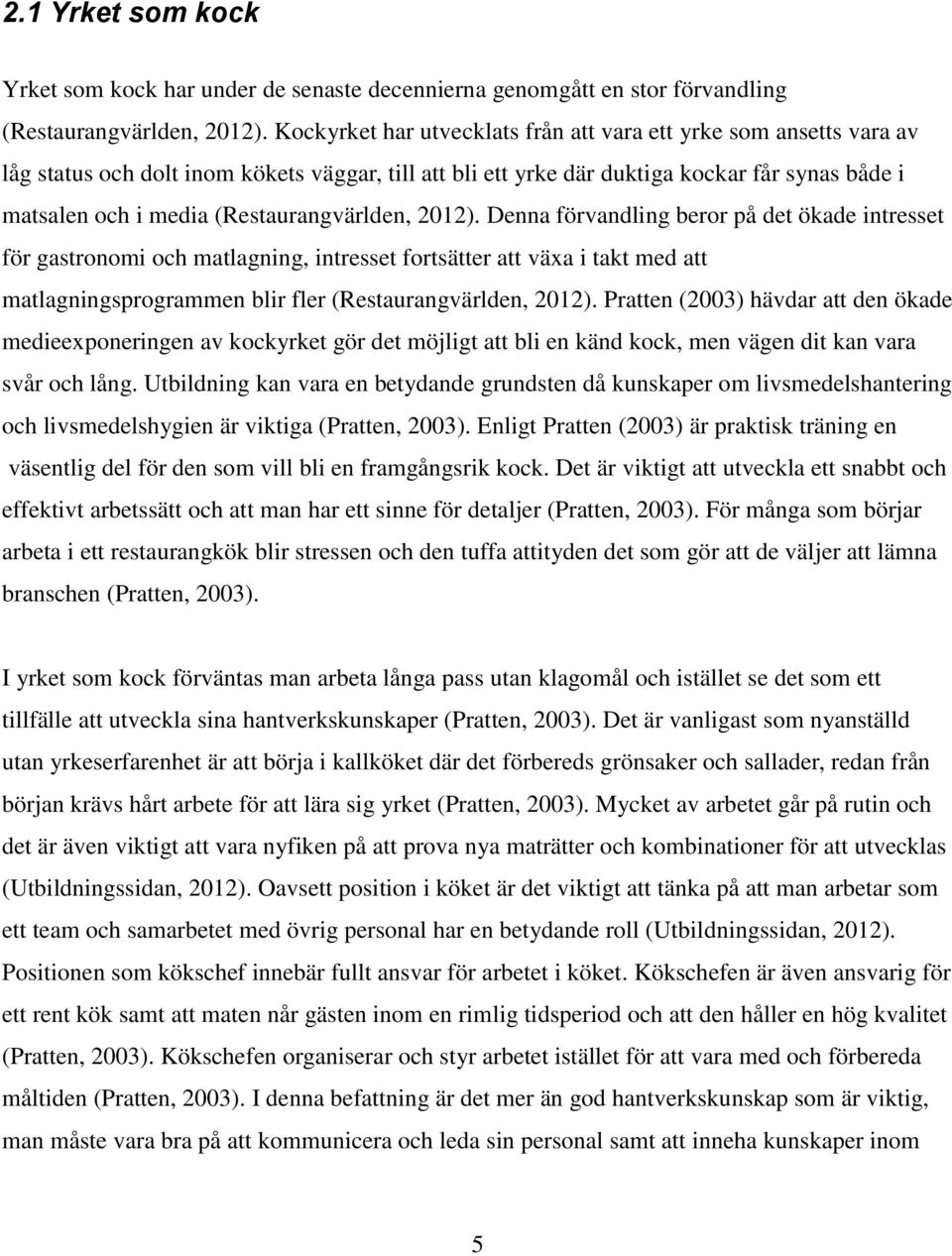 (Restaurangvärlden, 2012).