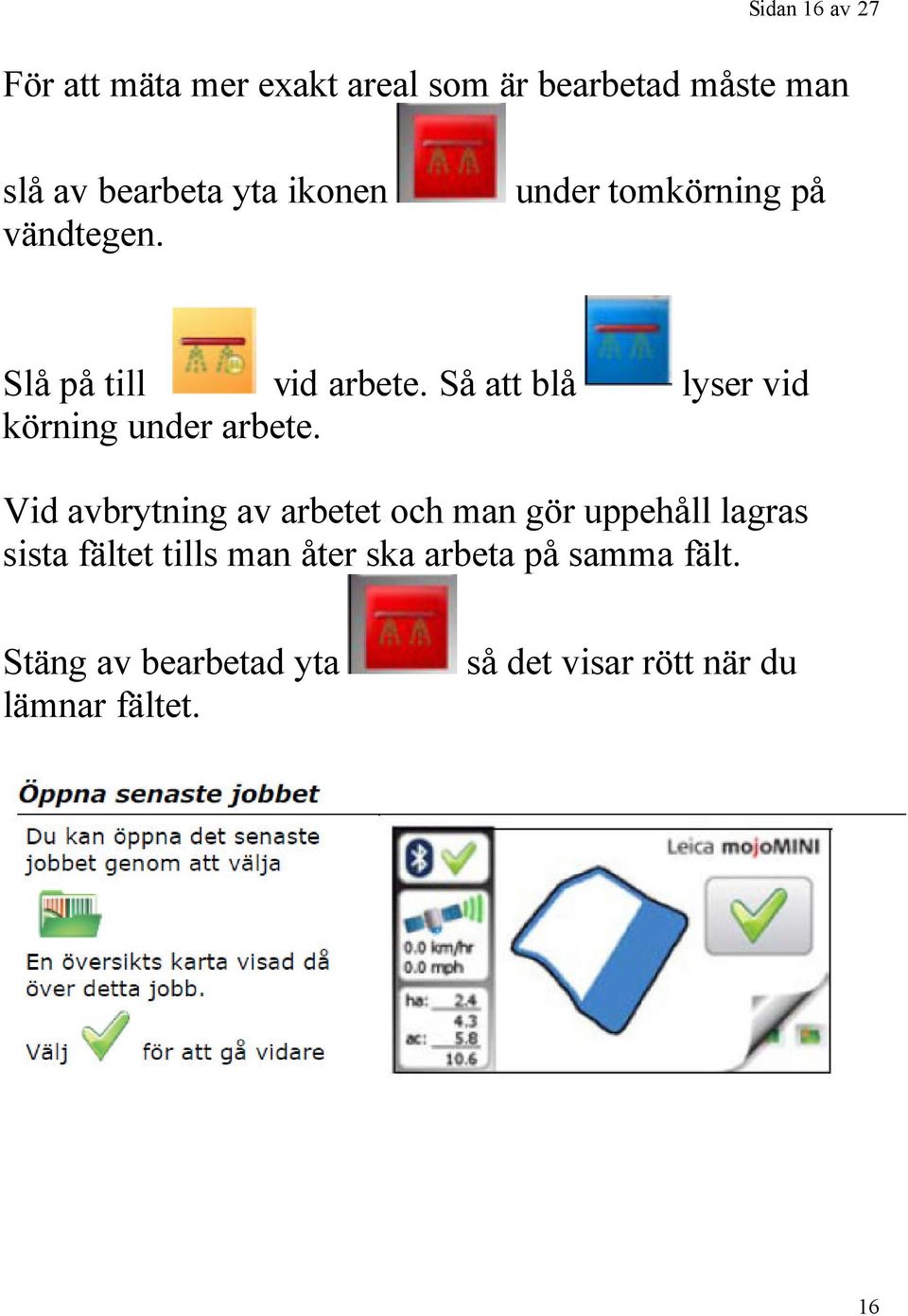 Så att blå lyser vid körning under arbete.