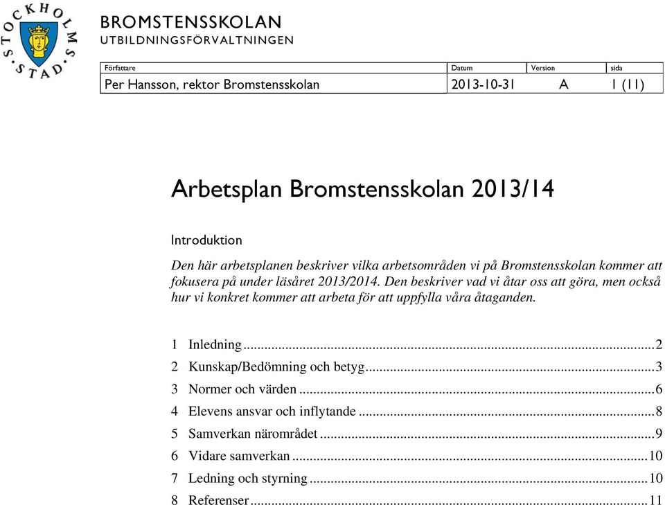 Den beskriver vad vi åtar oss att göra, men också hur vi konkret kommer att arbeta för att uppfylla våra åtaganden. 1 Inledning.