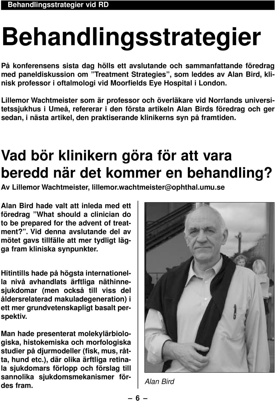 Lillemor Wachtmeister som är professor och överläkare vid Norrlands universitetssjukhus i Umeå, refererar i den första artikeln Alan Birds föredrag och ger sedan, i nästa artikel, den praktiserande
