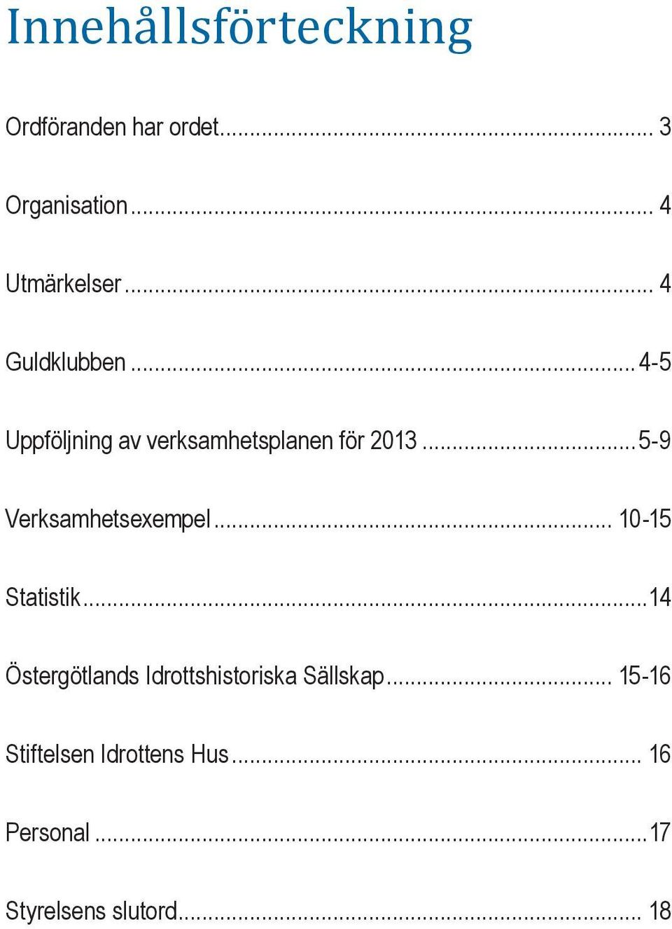 ..5-9 Verksamhetsexempel... 10-15 Statistik.