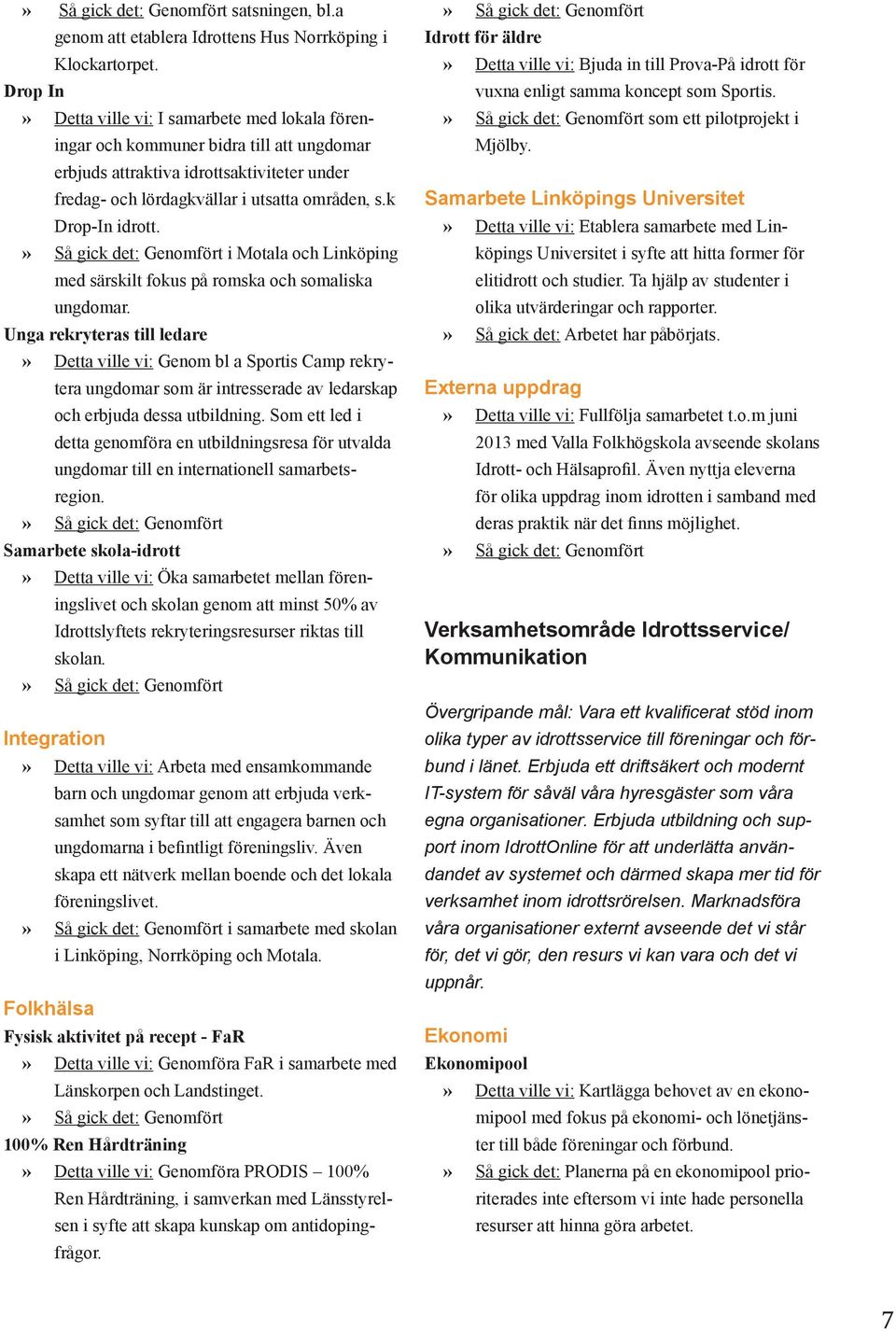 k Drop-In idrott. i Motala och Linköping med särskilt fokus på romska och somaliska ungdomar.