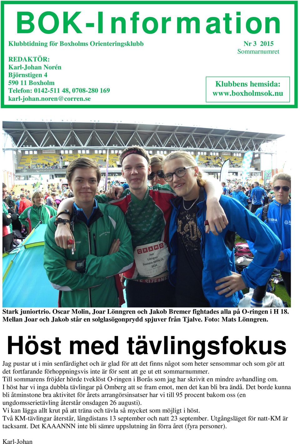 Mellan Joar och Jakob står en solglasögonprydd spjuver från Tjalve. Foto: Mats Lönngren.