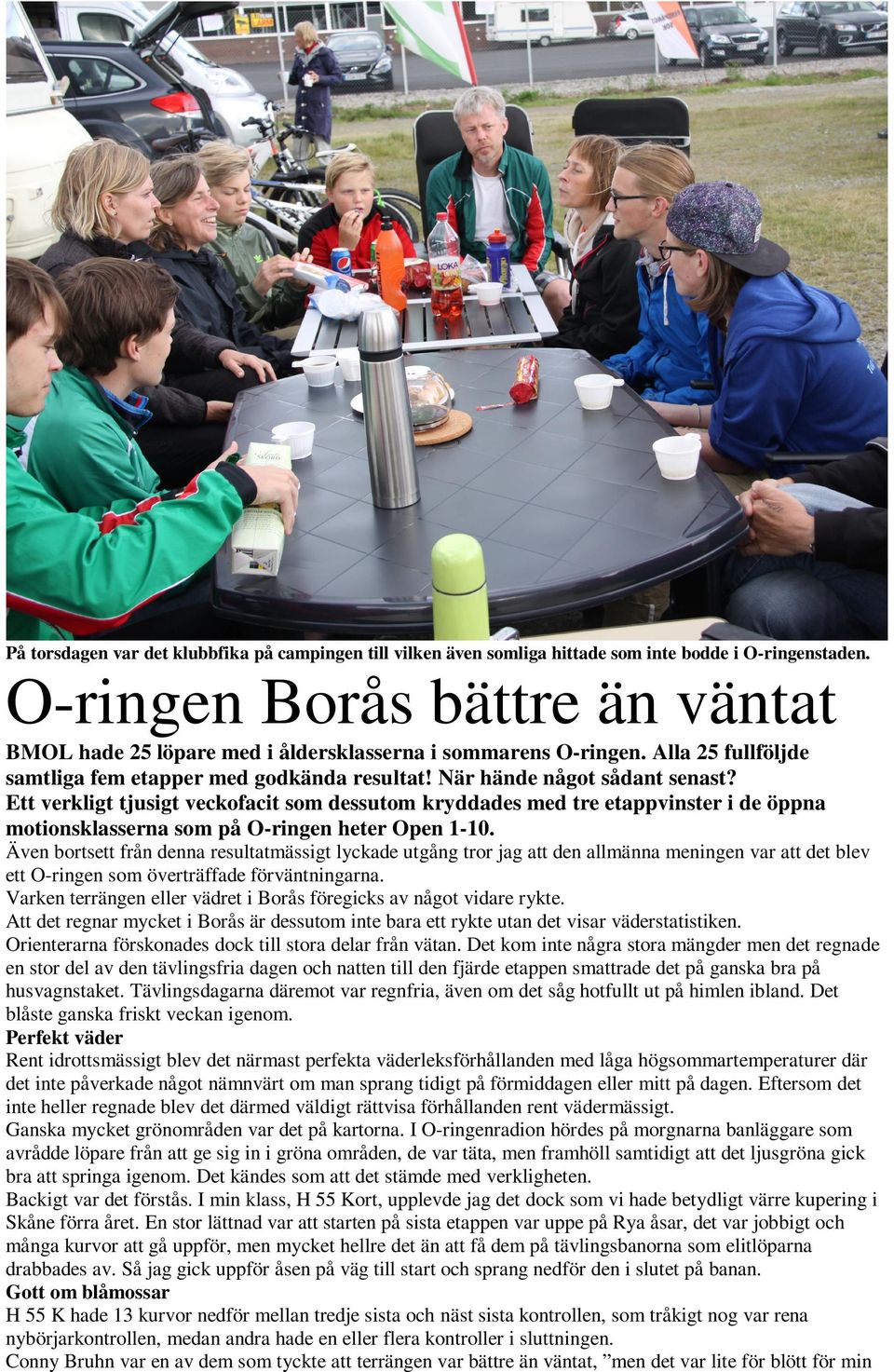 Ett verkligt tjusigt veckofacit som dessutom kryddades med tre etappvinster i de öppna motionsklasserna som på O-ringen heter Open 1-10.