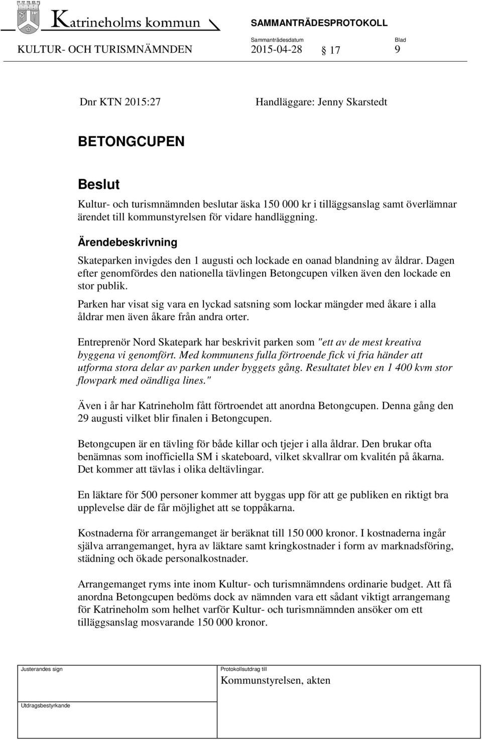 Dagen efter genomfördes den nationella tävlingen Betongcupen vilken även den lockade en stor publik.