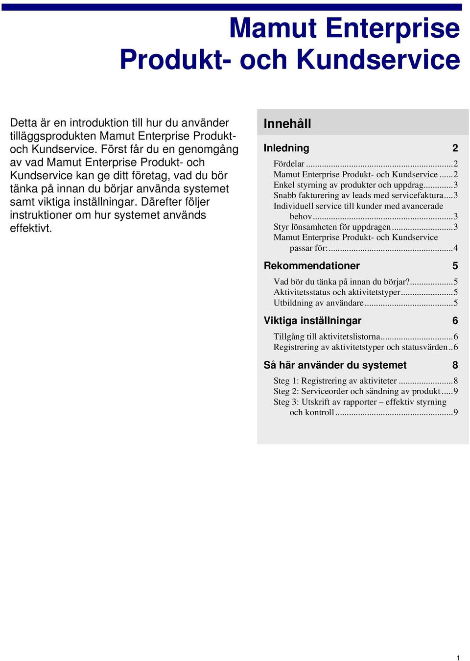 Därefter följer instruktioner om hur systemet används effektivt. Innehåll Inledning 2 Fördelar...2 Mamut Enterprise Produkt- och Kundservice...2 Enkel styrning av produkter och uppdrag.