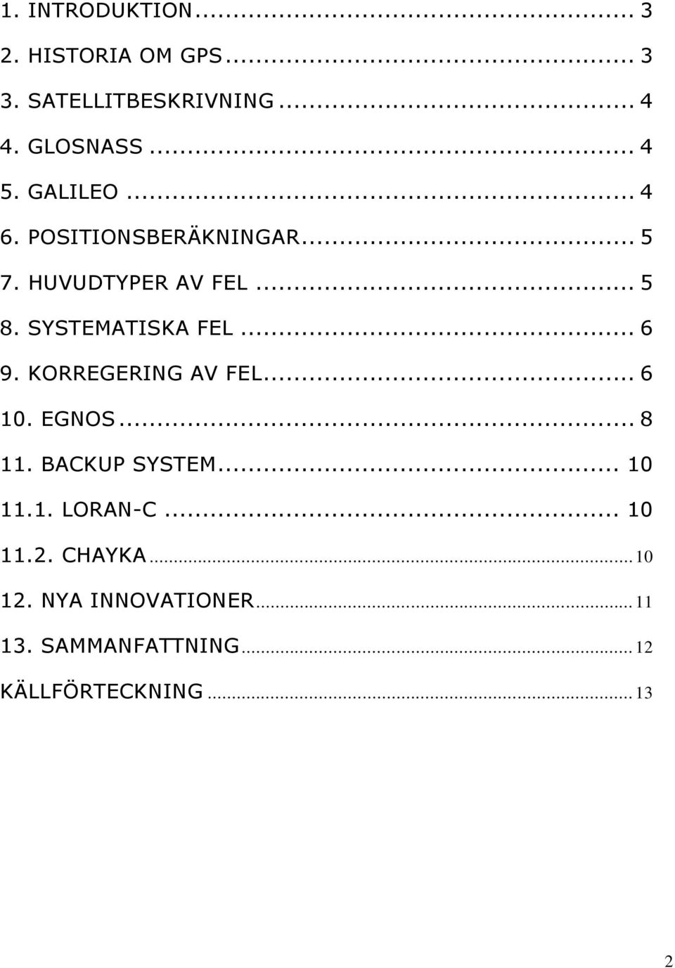 .. 6 9. KORREGERING AV FEL... 6 10. EGNOS... 8 11. BACKUP SYSTEM... 10 11.1. LORAN-C.