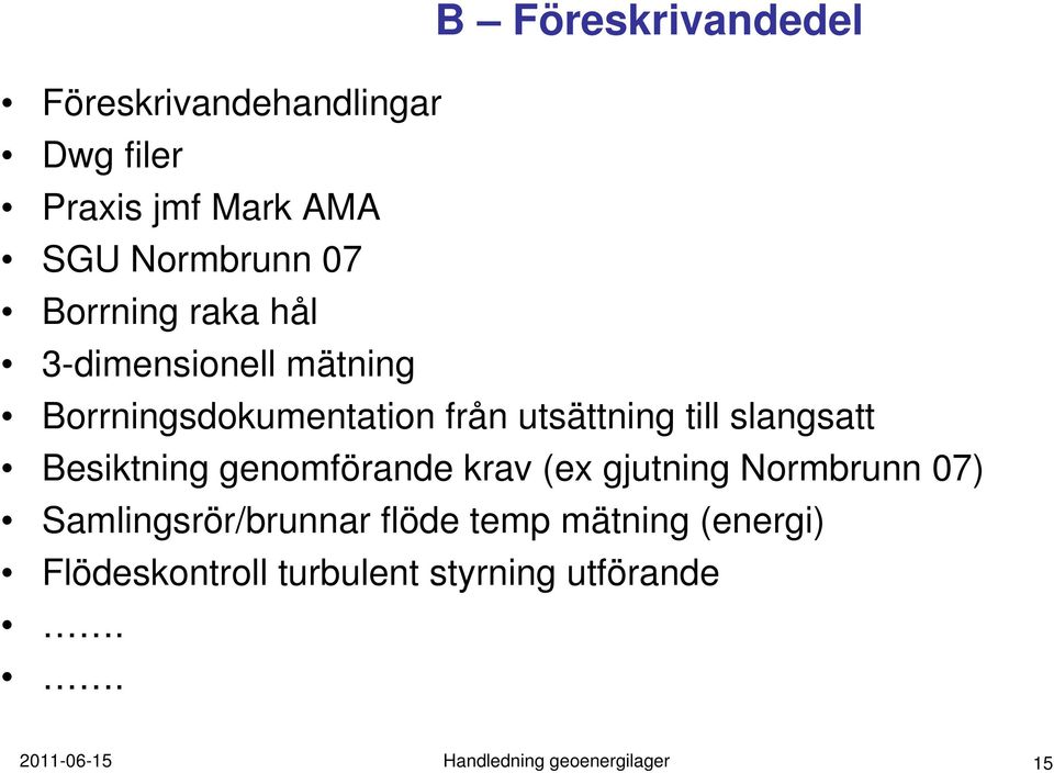 slangsatt Besiktning genomförande krav (ex gjutning Normbrunn 07) Samlingsrör/brunnar flöde