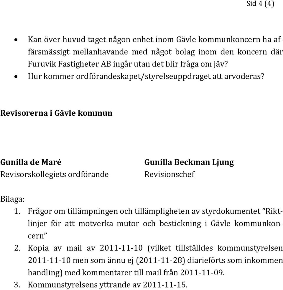 Revisorerna i Gävle kommun Gunilla de Maré Revisorskollegiets ordförande Gunilla Beckman Ljung Revisionschef Bilaga: 1.