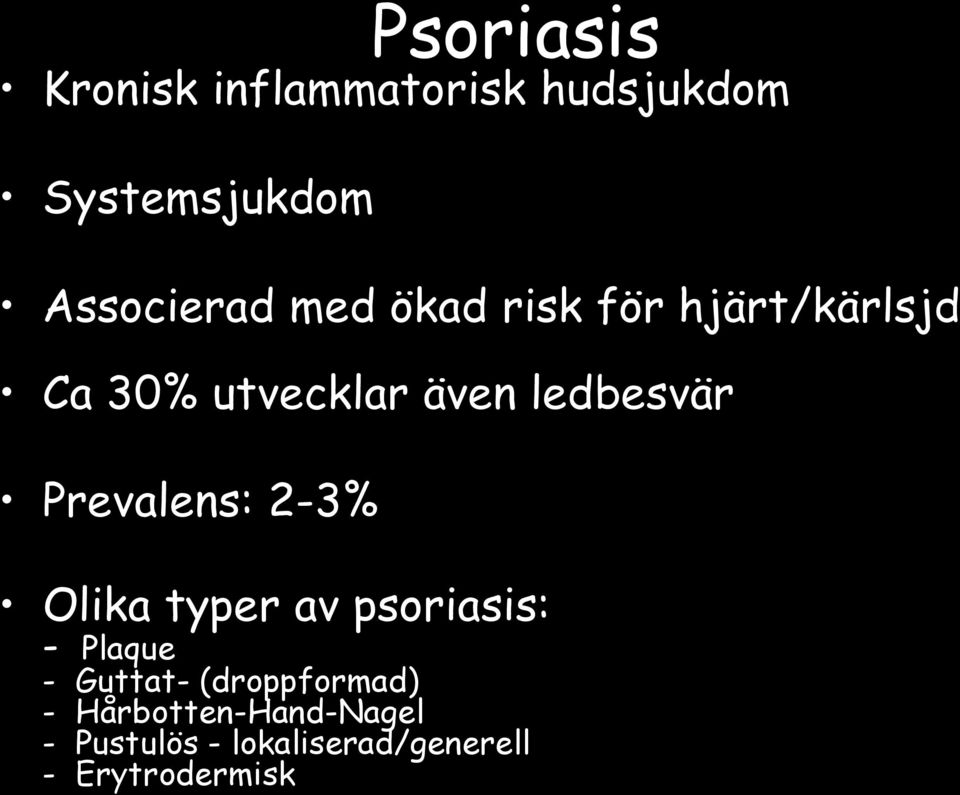 Prevalens: 2-3% Olika typer av psoriasis: - Plaque - Guttat-