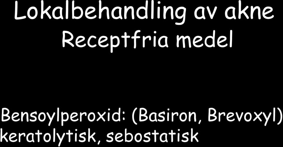 Bensoylperoxid: (Basiron,