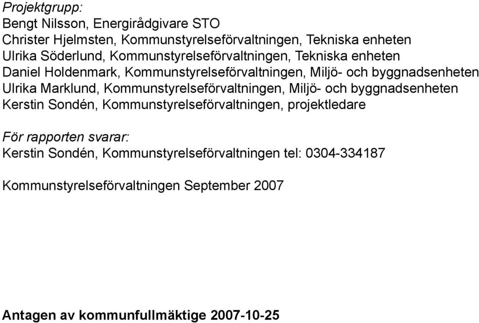 Kommunstyrelseförvaltningen, Miljö- och byggnadsenheten Kerstin Sondén, Kommunstyrelseförvaltningen, projektledare För rapporten svarar: