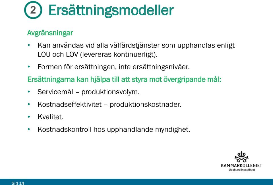 Ersättningarna kan hjälpa till att styra mot övergripande mål: Servicemål produktionsvolym.