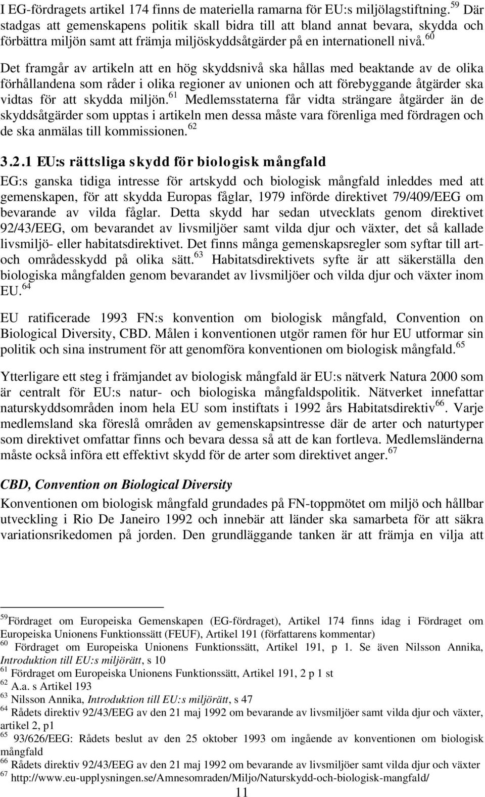 60 Det framgår av artikeln att en hög skyddsnivå ska hållas med beaktande av de olika förhållandena som råder i olika regioner av unionen och att förebyggande åtgärder ska vidtas för att skydda