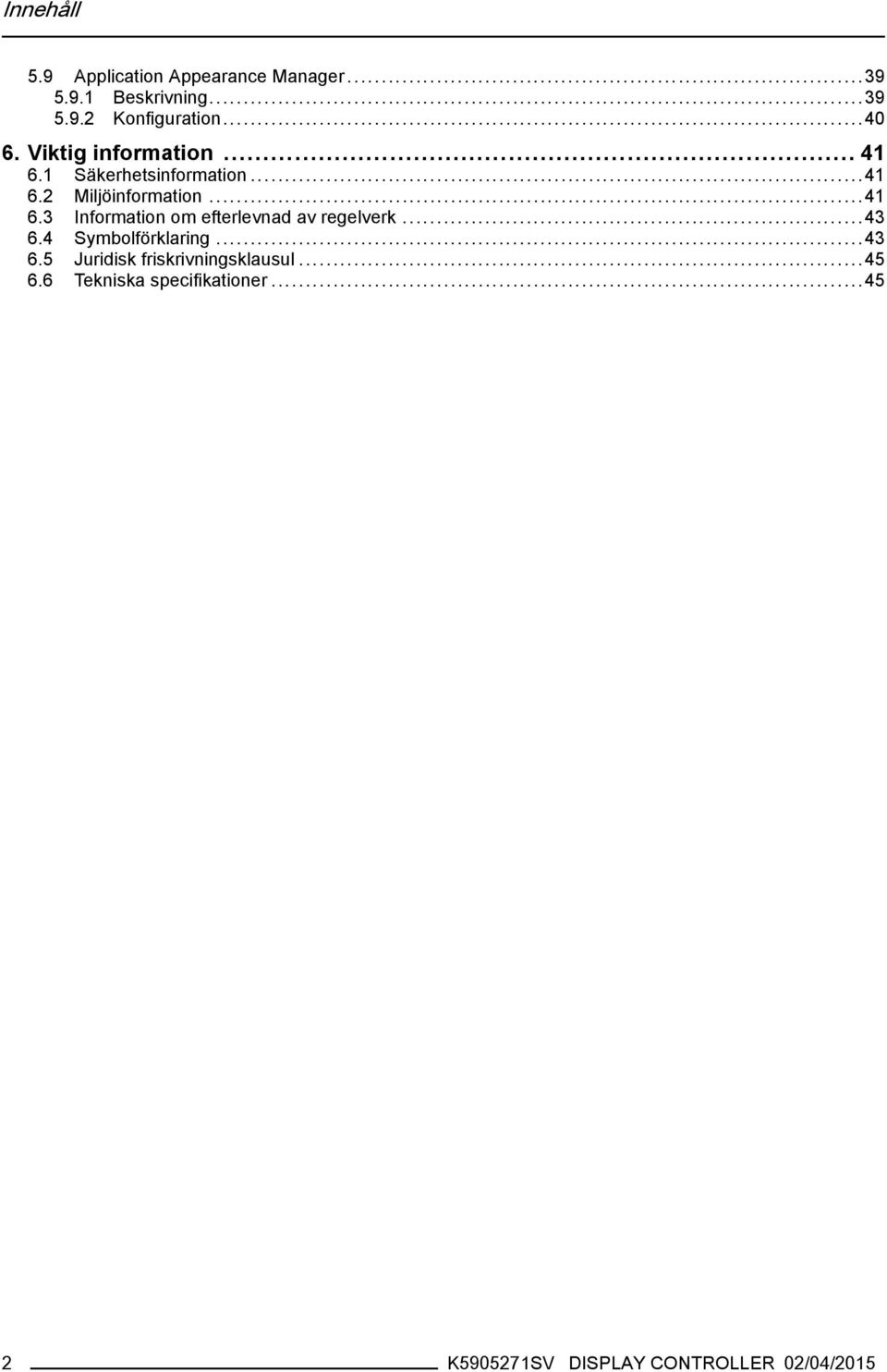 ..43 6.4 Symbolförklaring...43 6.5 Juridisk friskrivningsklausul...45 6.
