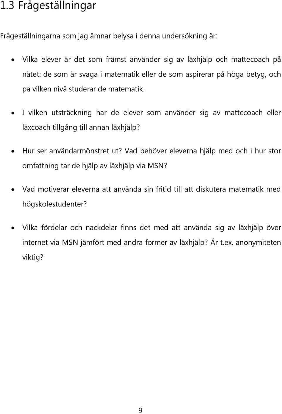 I vilken utsträckning har de elever som använder sig av mattecoach eller läxcoach tillgång till annan läxhjälp? Hur ser användarmönstret ut?