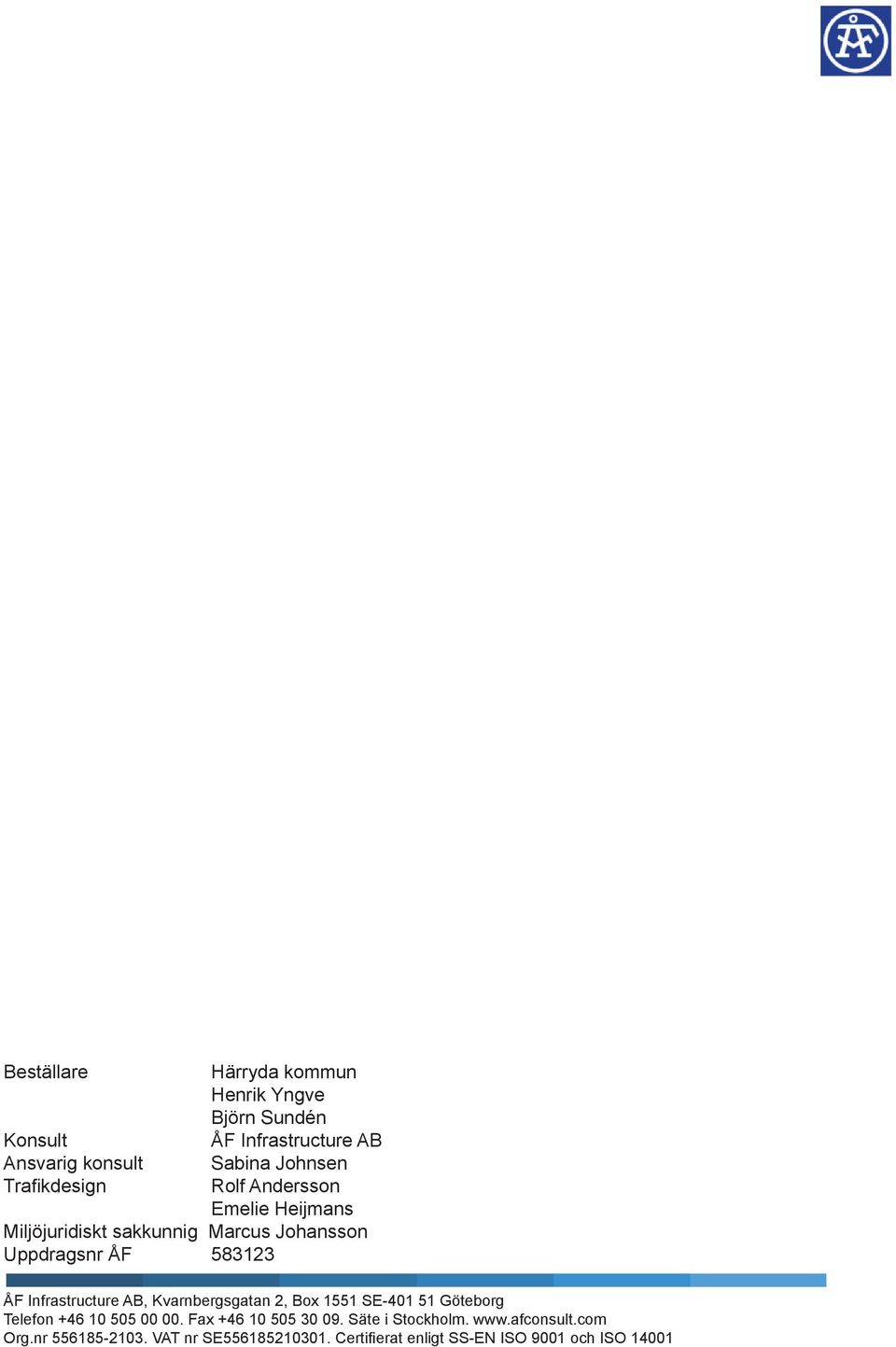 Infrastructure AB, Kvarnbergsgatan 2, Box 1551 SE-401 51 Göteborg Telefon +46 10 505 00 00. Fax +46 10 505 30 09.