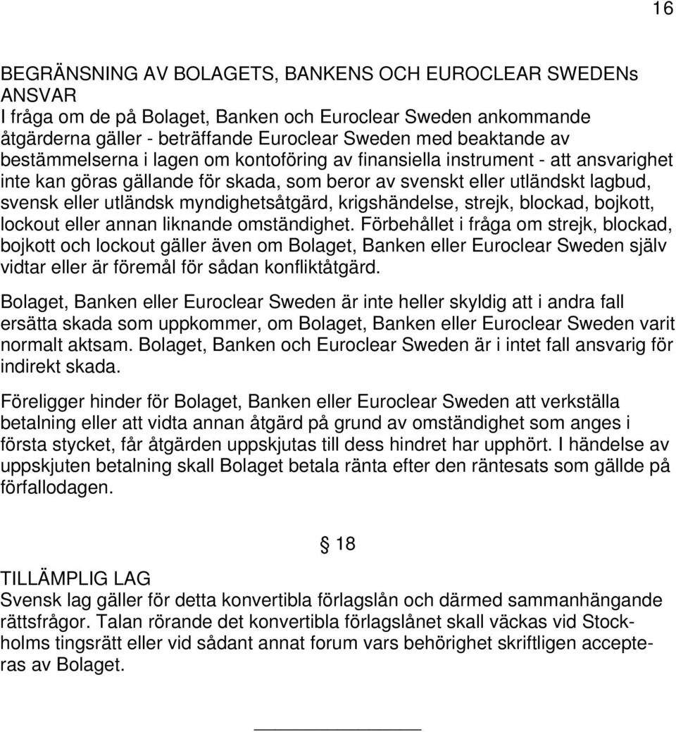 myndighetsåtgärd, krigshändelse, strejk, blockad, bojkott, lockout eller annan liknande omständighet.