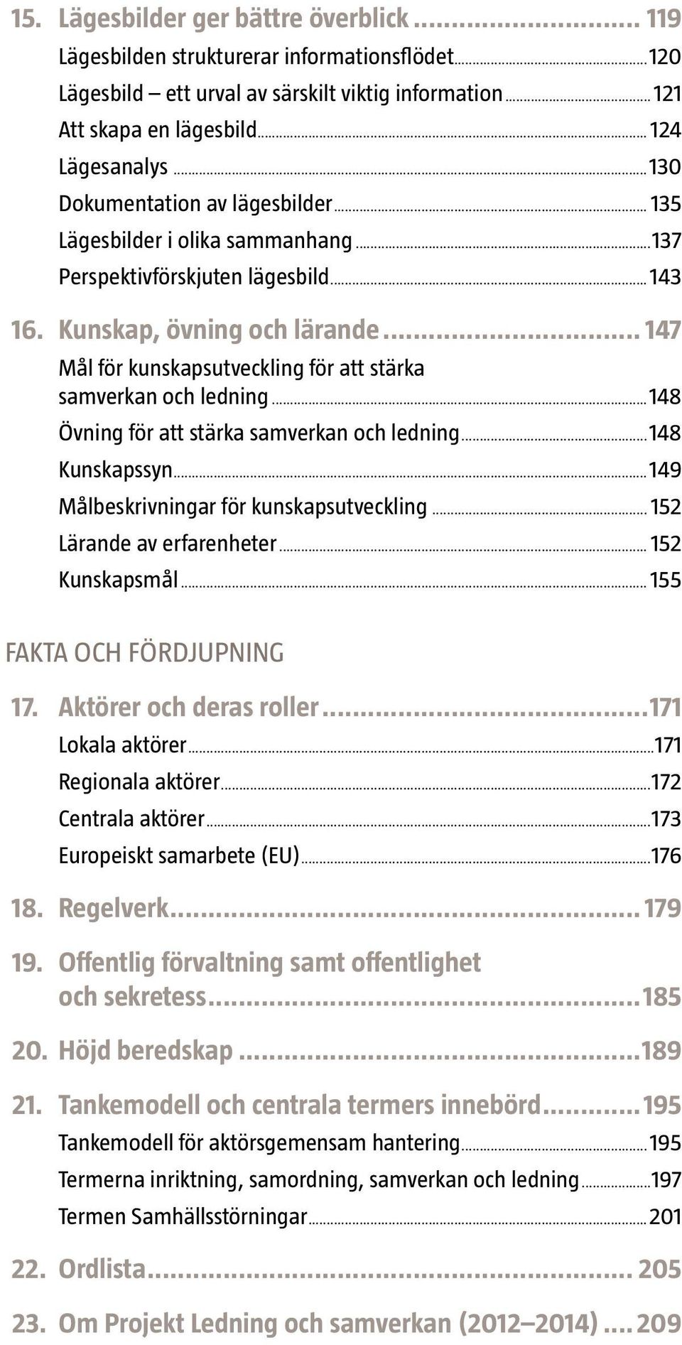 .. 147 Mål för kunskapsutveckling för att stärka samverkan och ledning...148 Övning för att stärka samverkan och ledning...148 Kunskapssyn...149 Målbeskrivningar för kunskapsutveckling.