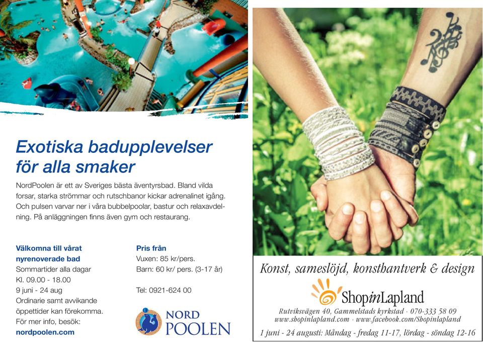 00-18.00 9 juni - 24 aug Ordinarie samt avvikande öppettider kan förekomma. För mer info, besök: nordpoolen.com Pris från Vuxen: 85 kr/pers. Barn: 60 kr/ pers.