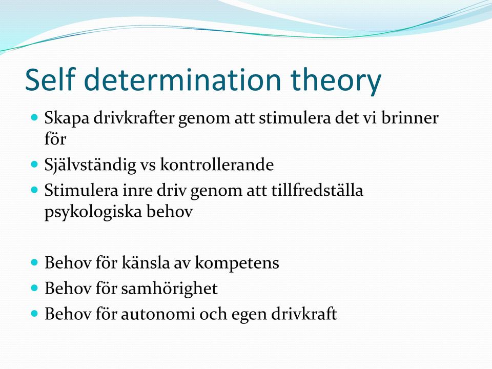 driv genom att tillfredställa psykologiska behov Behov för känsla