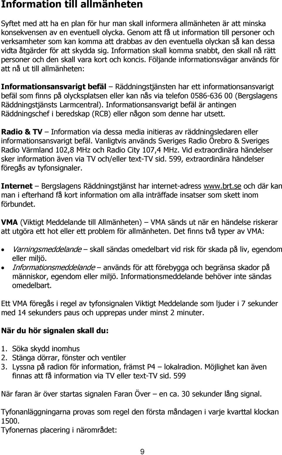 Information skall komma snabbt, den skall nå rätt personer och den skall vara kort och koncis.