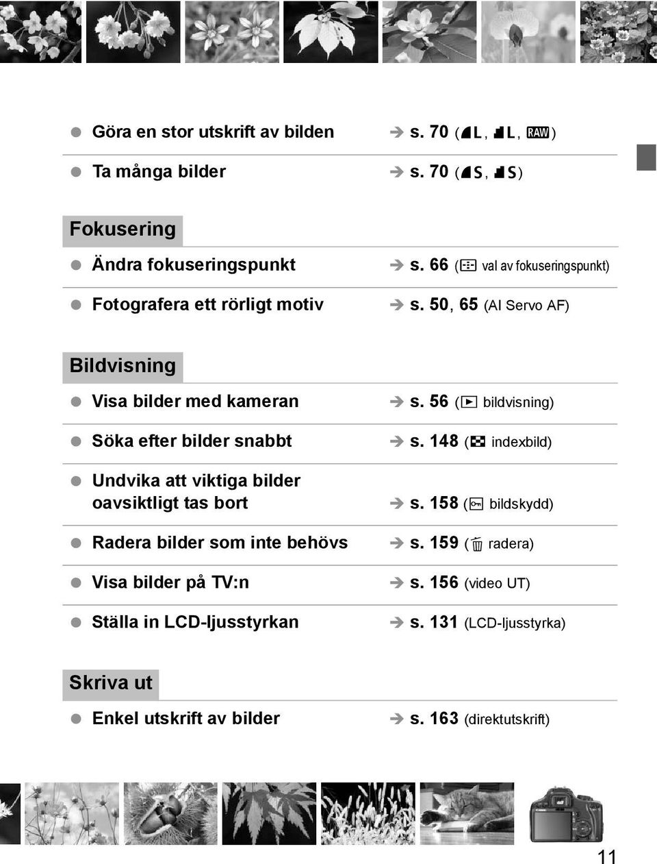 50, 65 (AI Servo AF) Bildvisning Visa bilder med ameran Söa efter bilder snabbt Undvia att vitiga bilder oavsitligt tas bort Radera bilder