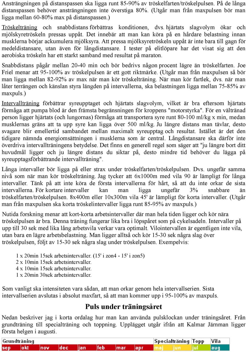 Det innebär att man kan köra på en hårdare belastning innan musklerna börjar ackumulera mjölksyra.