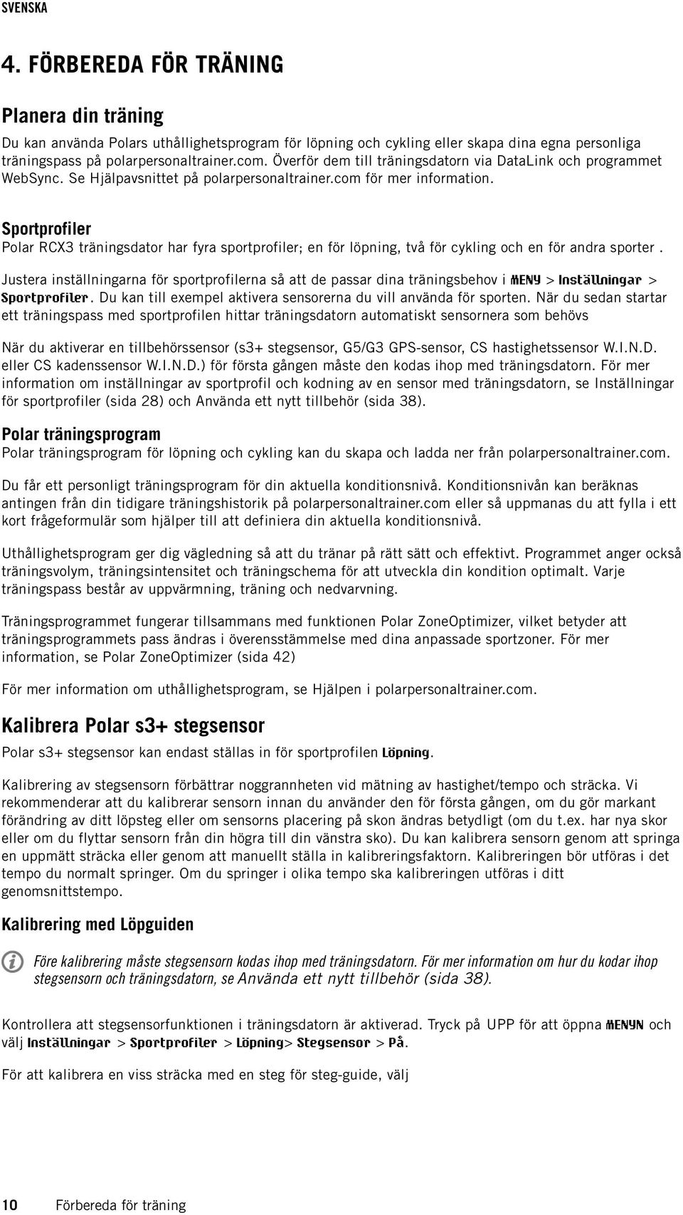 Sportprofiler Polar RCX3 träningsdator har fyra sportprofiler; en för löpning, två för cykling och en för andra sporter.