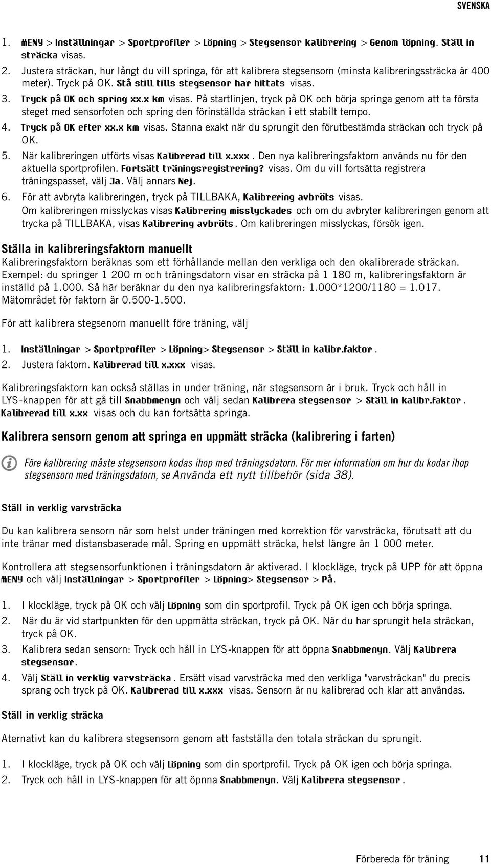 Tryck på OK och spring xx.x km visas. På startlinjen, tryck på OK och börja springa genom att ta första steget med sensorfoten och spring den förinställda sträckan i ett stabilt tempo. 4.