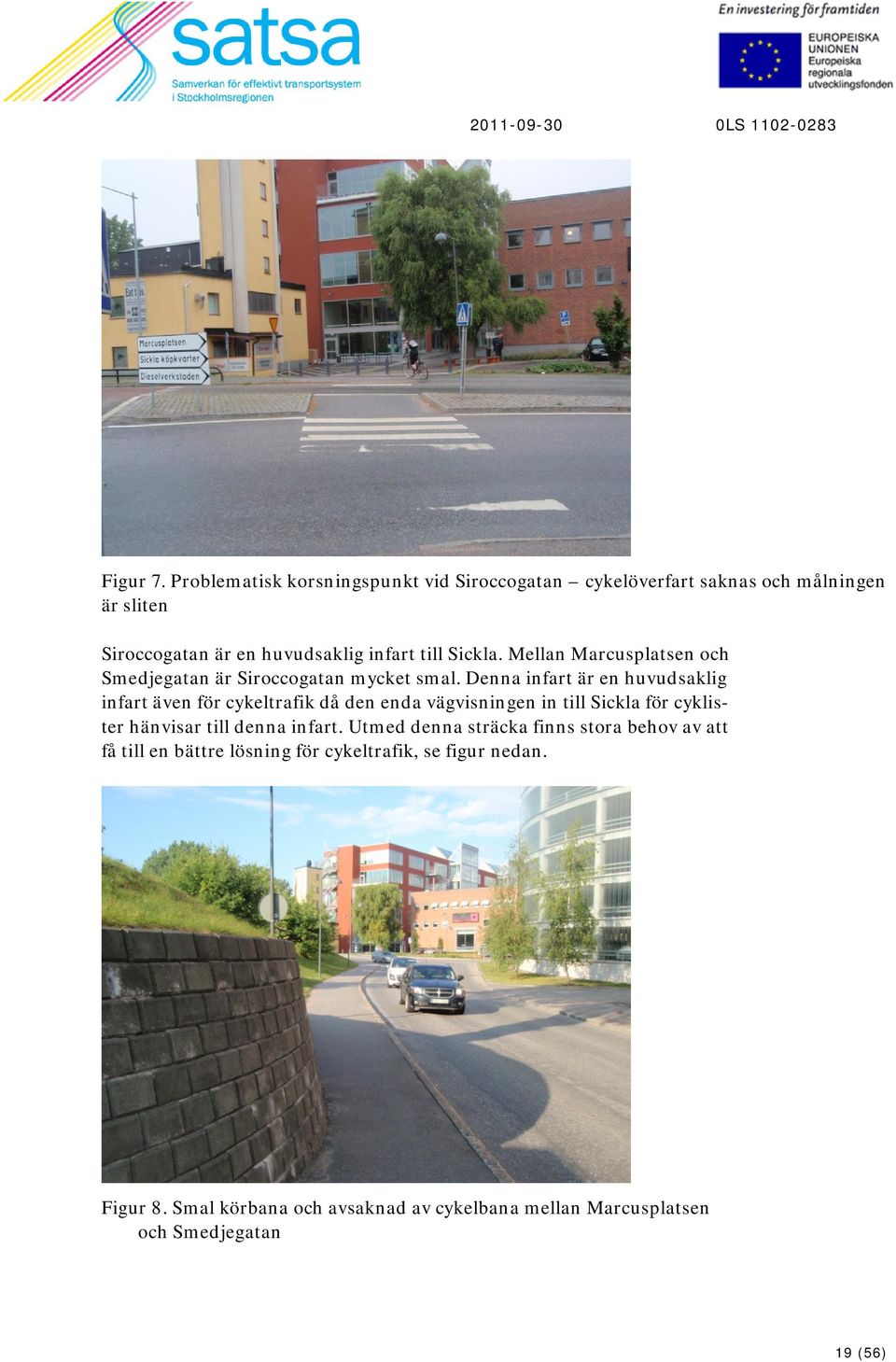 Sickla. Mellan Marcusplatsen och Smedjegatan är Siroccogatan mycket smal.