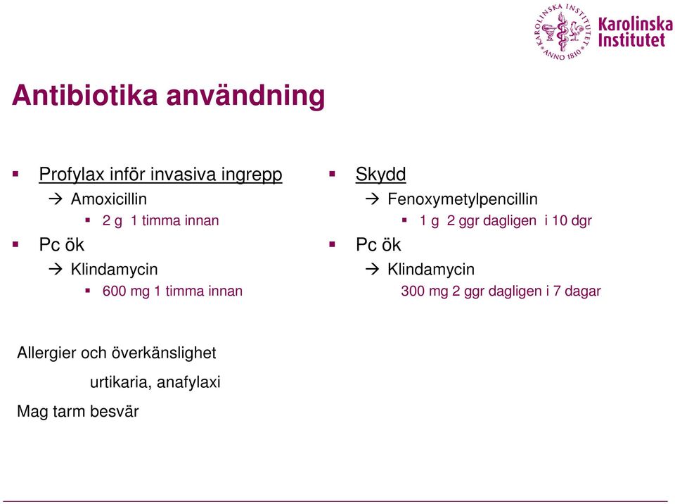 Fenoxymetylpencillin 1 g 2 ggr dagligen i 10 dgr Pc ök Klindamycin 300 mg