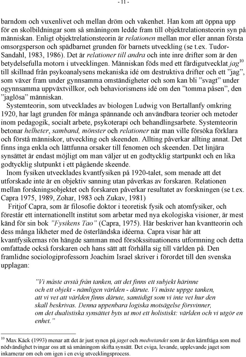 Det är relationer till andra och inte inre drifter som är den betydelsefulla motorn i utvecklingen.