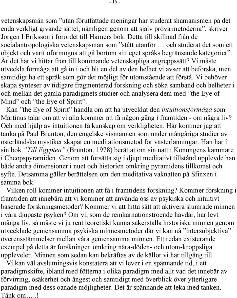 Är det här vi hittar frön till kommande vetenskapliga angreppssätt?