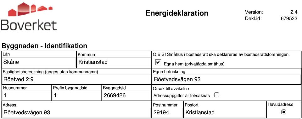 kommunnamn) O.B.S! Småhus i bostadsrätt ska deklareras av bostadsrättsföreningen.