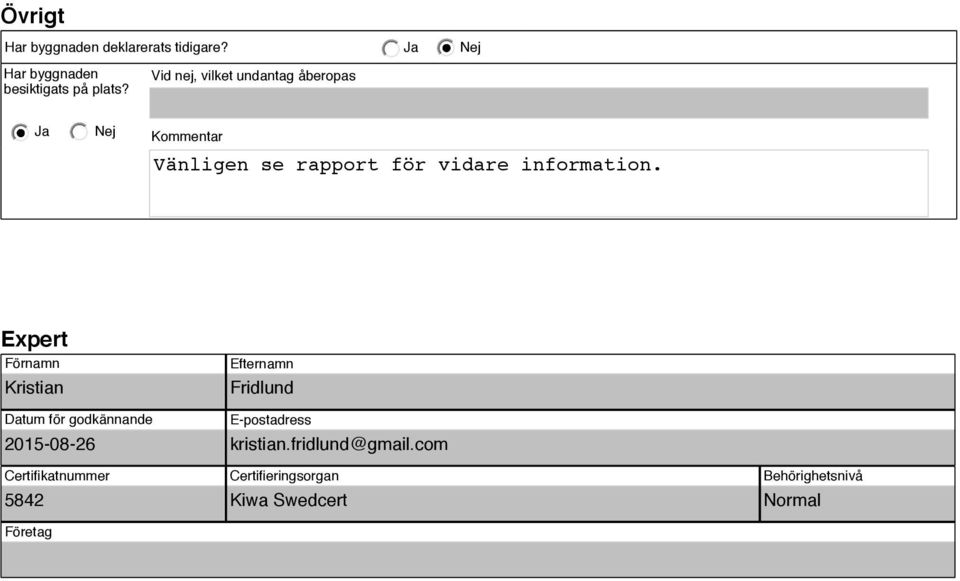Expert Förnamn Kristian Efternamn Fridlund Datum för godkännande 2015-08-26 Certifikatnummer