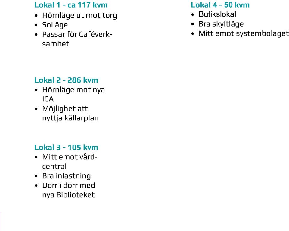 systembolaget Lokal 2-286 kvm Hörnläge mot nya ICA Möjlighet att nyttja