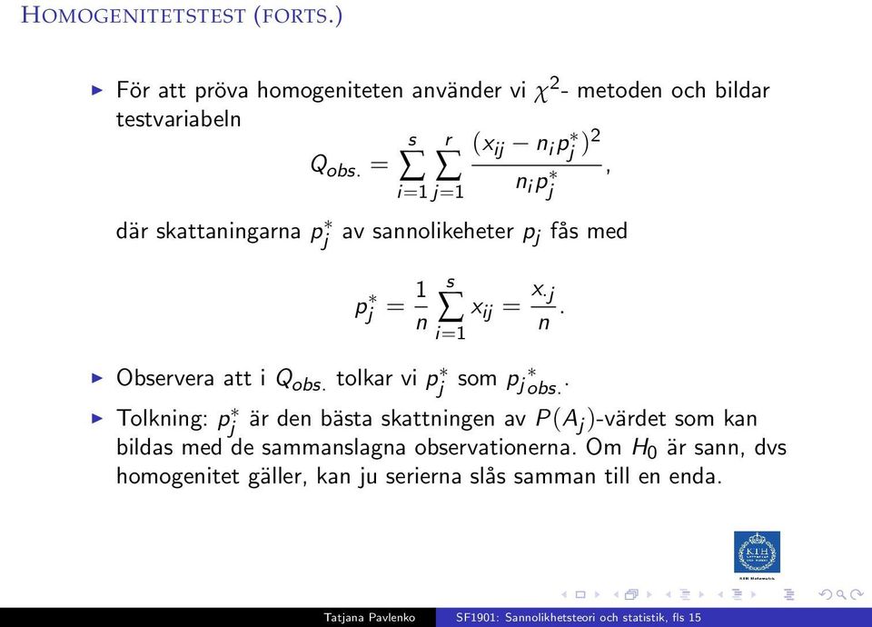 = )2 n i=1 j=1 i pj, där skattaningarna p j av sannolikeheter p j fås med p j = 1 n s x ij = x j n.