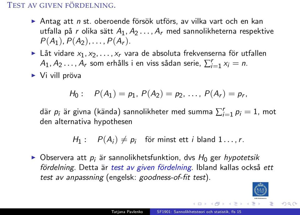 Vi vill pröva H 0 : P(A 1 ) = p 1, P(A 2 ) = p 2,.